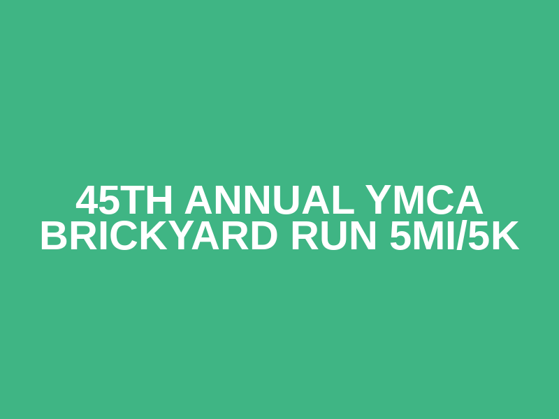 45th Annual YMCA Brickyard Run 5mi/5k