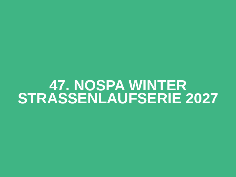 47. NOSPA Winter Straßenlaufserie 2027