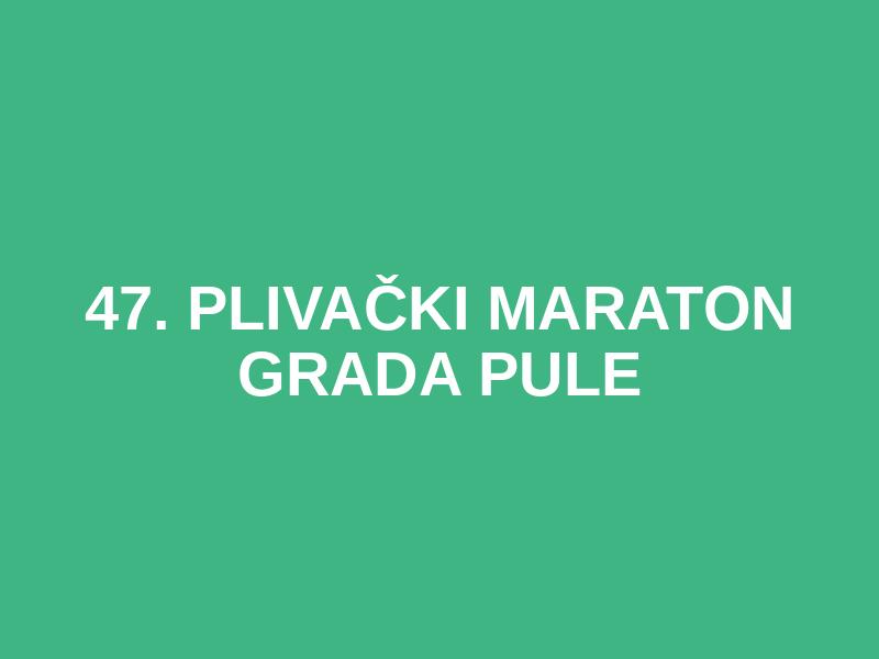 47. PLIVAČKI MARATON GRADA PULE