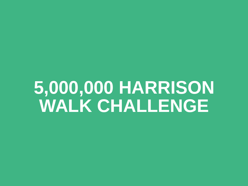 5,000,000 HARRISON WALK CHALLENGE