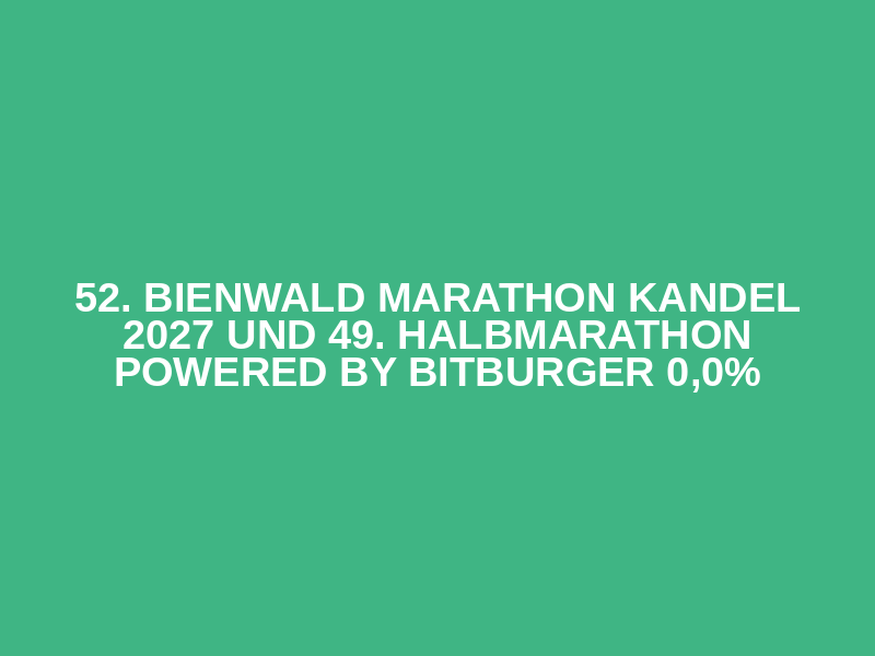 52. BIENWALD MARATHON Kandel 2027 und 49. Halbmarathon powered by Bitburger 0,0%