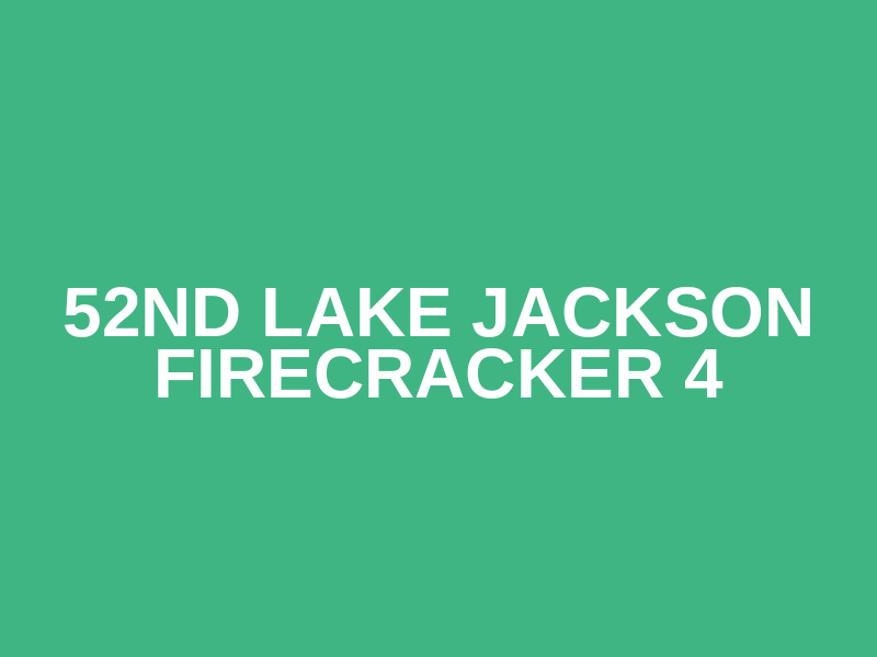 52nd Lake Jackson Firecracker 4