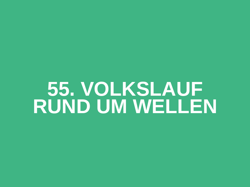 55. Volkslauf Rund um Wellen