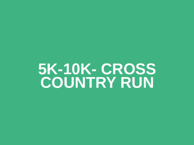 5k-10k- Cross Country Run