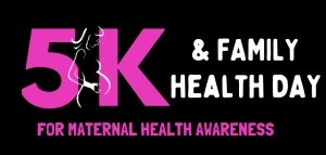 5K & Family Health Day for Maternal Health Awareness Logo