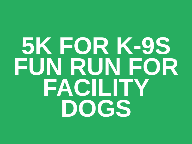 5K For K-9s Fun Run For Facility Dogs Logo