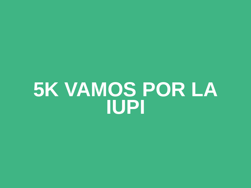 5K Vamos por la IUPI