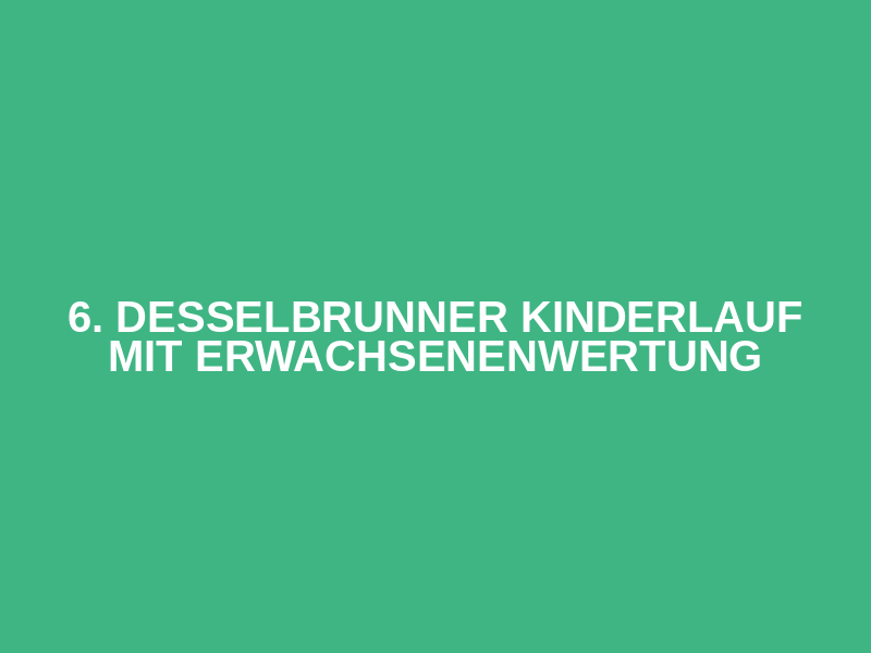 6. Desselbrunner Kinderlauf mit Erwachsenenwertung