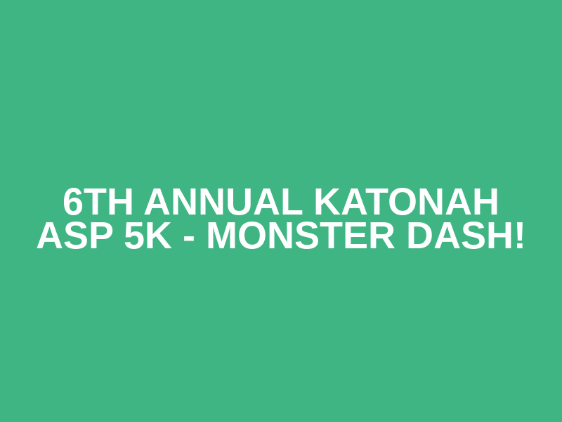 6th Annual Katonah ASP 5K - Monster Dash!