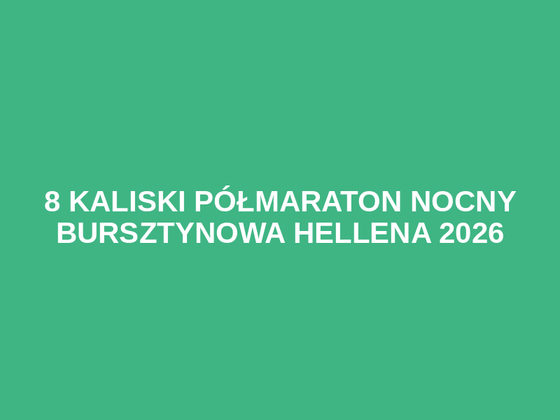 8 Kaliski Półmaraton Nocny Bursztynowa Hellena 2026 Logo