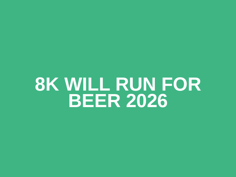 8K Will Run for Beer 2026