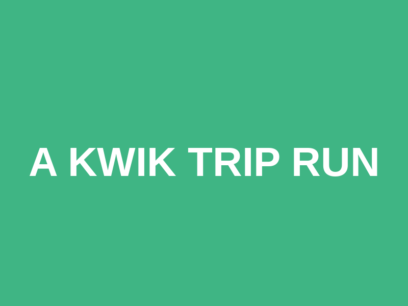 A Kwik Trip Run