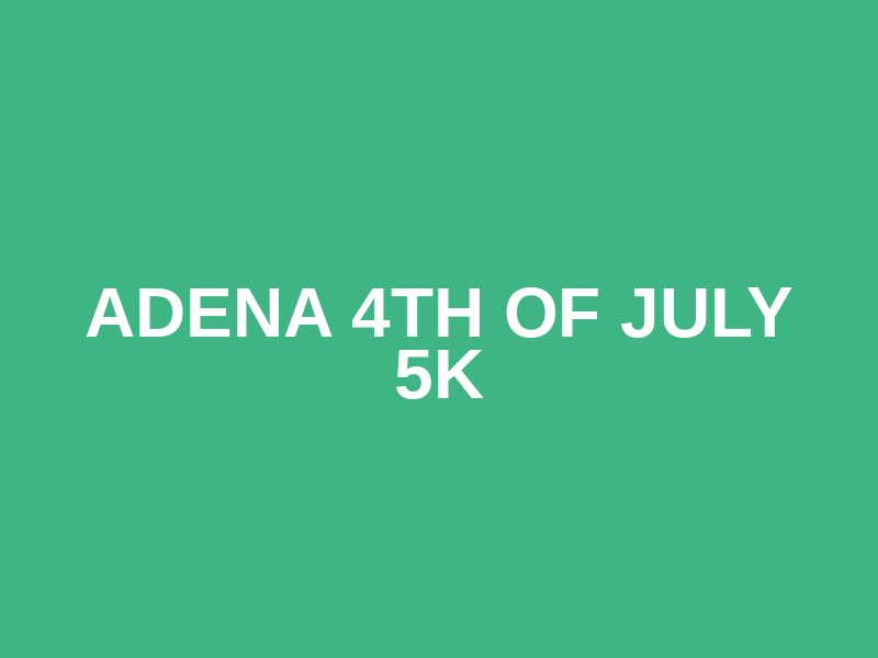 Adena 4th of July 5K