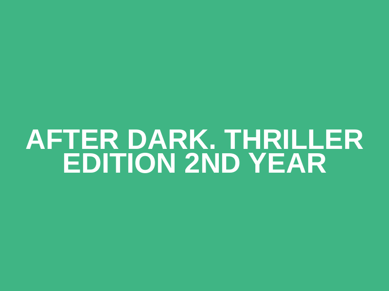 AFTER DARK. THRILLER EDITION 2nd year