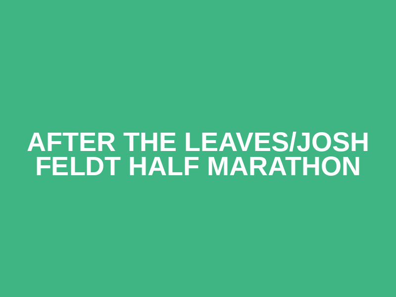 After The Leaves/Josh Feldt Half Marathon Logo