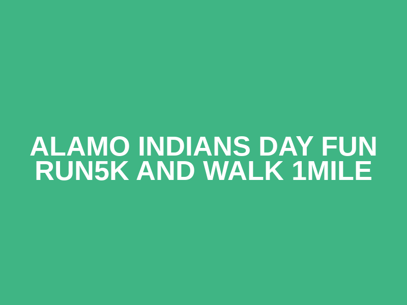 Alamo Indians Day Fun RUN5K and Walk 1mile