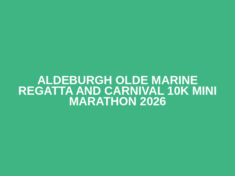 Aldeburgh Olde Marine Regatta and Carnival 10k Mini Marathon 2026