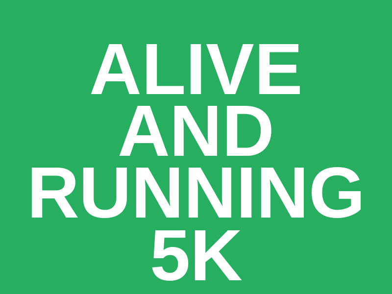 ALIVE AND RUNNING 5K