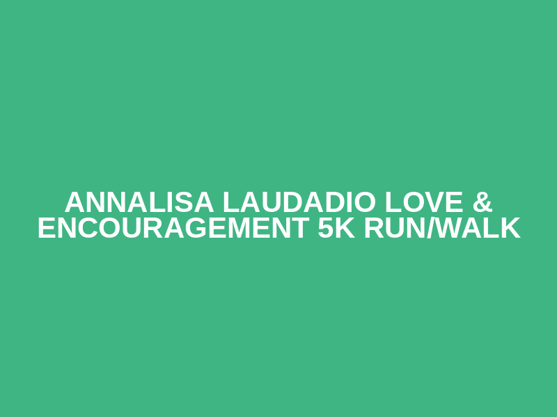 Annalisa Laudadio Love & Encouragement 5k Run/Walk Logo
