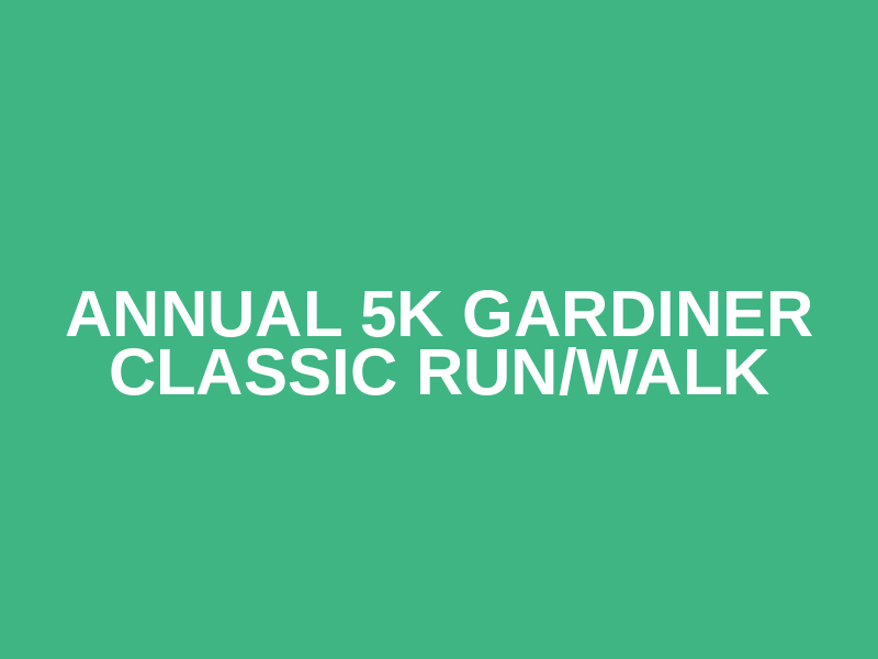 Annual 5K Gardiner Classic Run/Walk