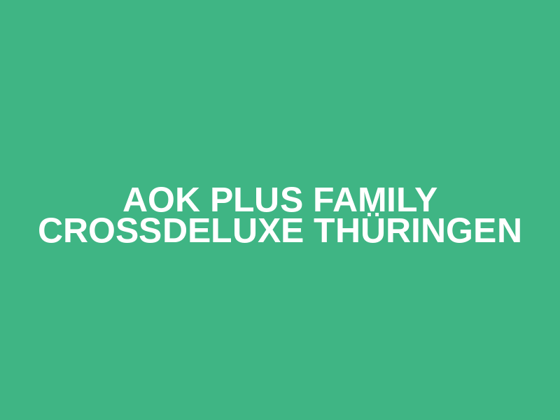 AOK PLUS Family CrossDeLuxe Thüringen