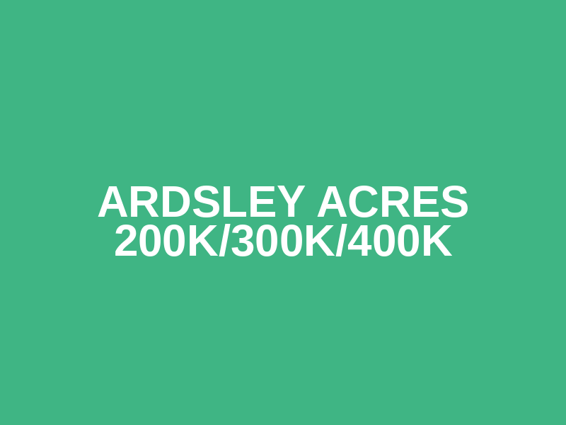 Ardsley Acres 200K/300K/400K