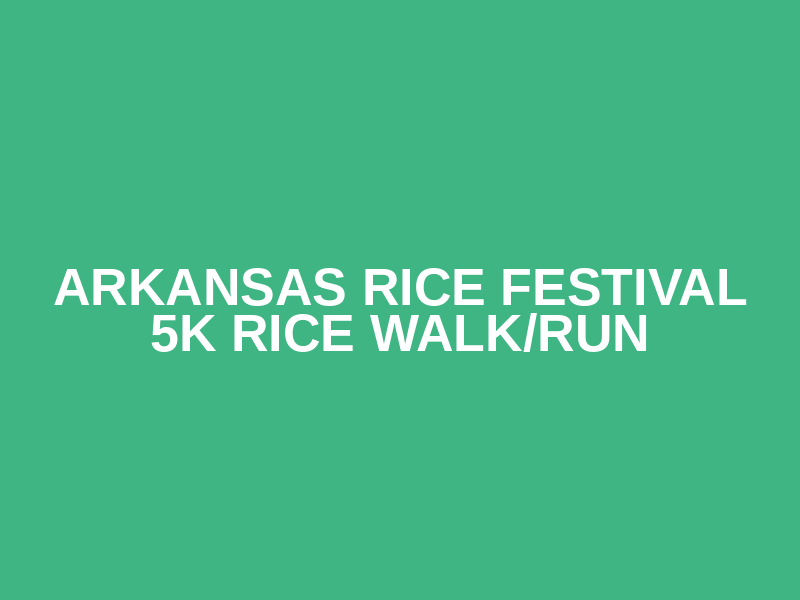 Arkansas Rice Festival  5K Rice Walk/Run
