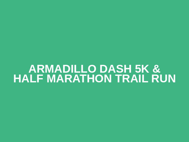 Armadillo Dash 5K & Half Marathon Trail Run