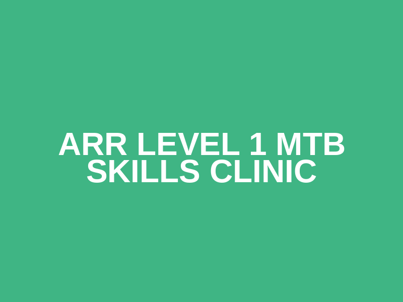 ARR Level 1 MTB Skills Clinic