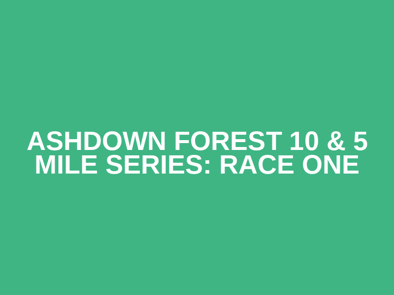 Ashdown Forest 10 & 5 Mile Series: Race One