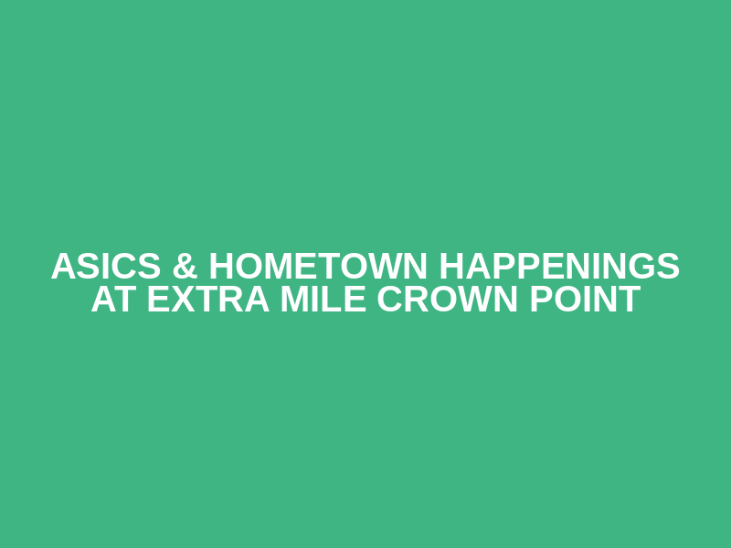 Asics & Hometown Happenings at Extra Mile Crown Point Logo