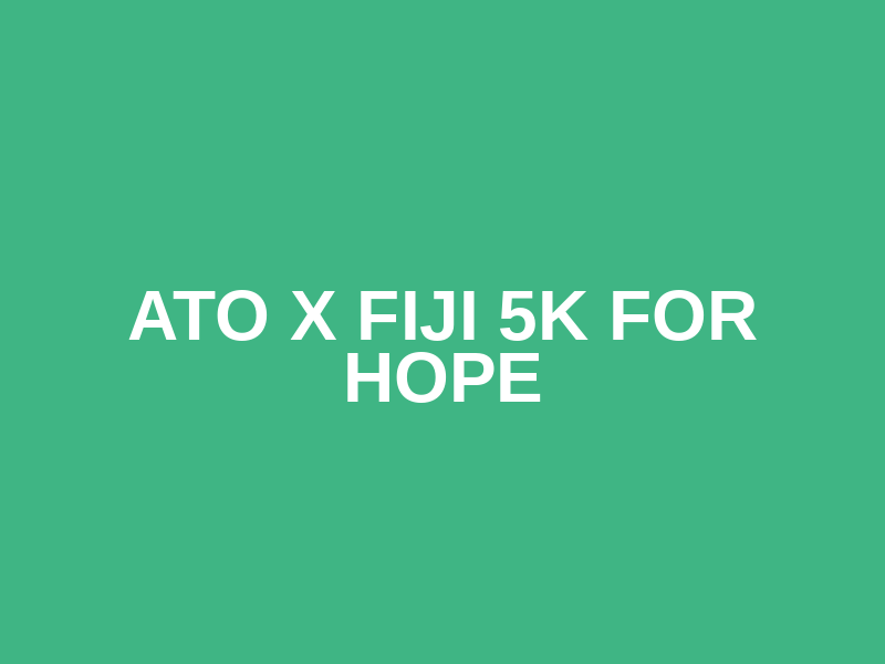 ATO X FIJI 5K for Hope