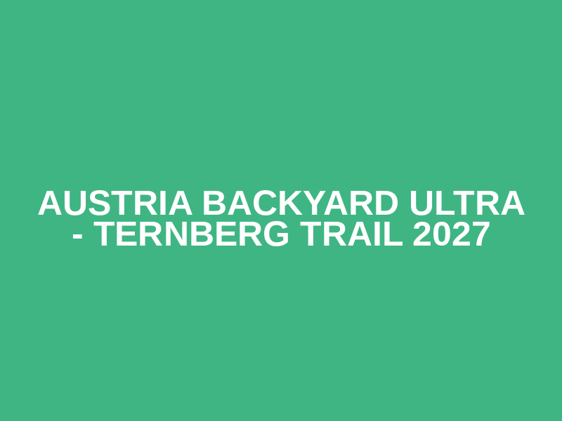 Austria Backyard Ultra - Ternberg TRAIL 2027