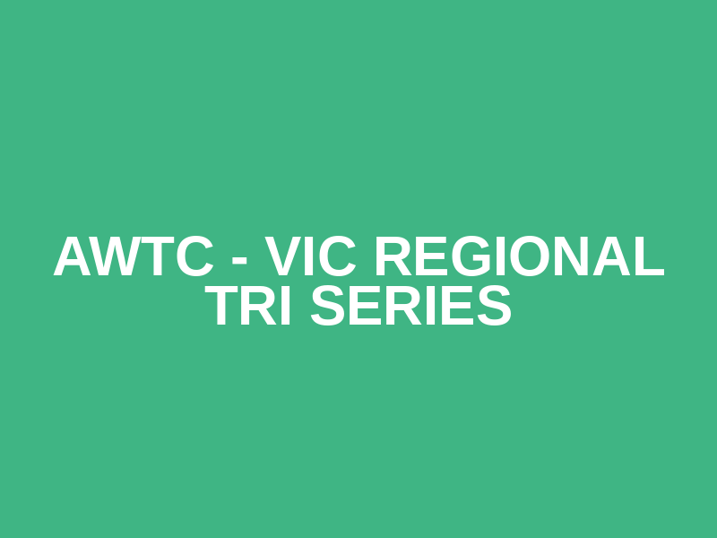 AWTC - VIC Regional Tri Series