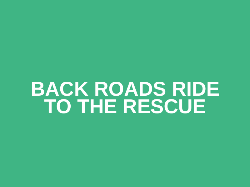 Back Roads Ride to the Rescue