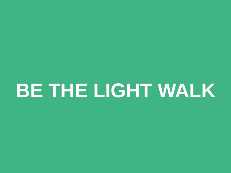 BE THE LIGHT WALK