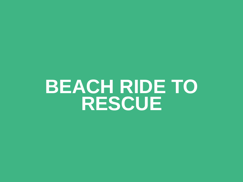 BEACH RIDE TO RESCUE