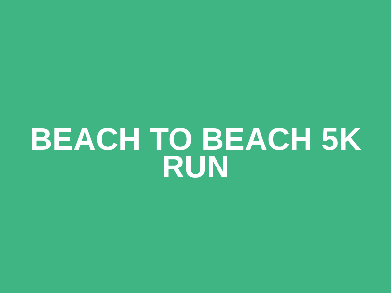 Beach to Beach 5K Run