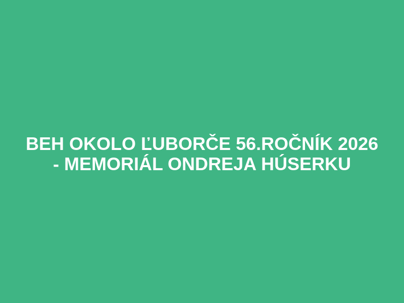 Beh okolo Ľuborče 56.ročník 2026 - Memoriál Ondreja Húserku Logo