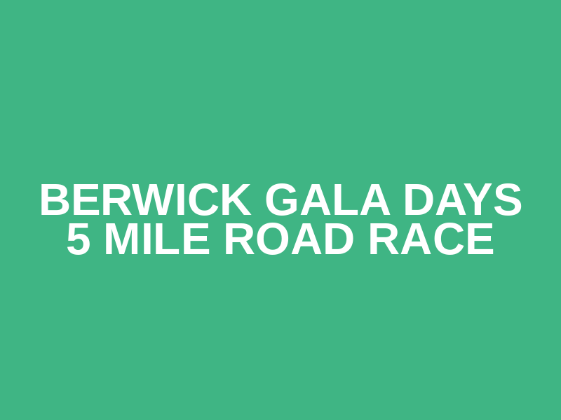 Berwick Gala Days 5 Mile Road Race