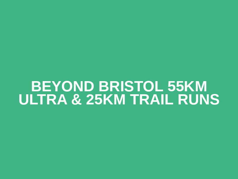BEYOND BRISTOL 55KM ULTRA & 25KM TRAIL RUNS Logo