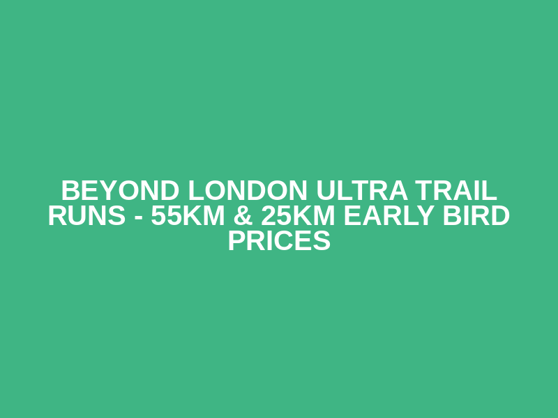 BEYOND LONDON ULTRA TRAIL RUNS - 55KM & 25KM EARLY BIRD PRICES Logo