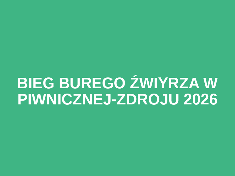 Bieg Burego Źwiyrza w Piwnicznej-Zdroju 2026