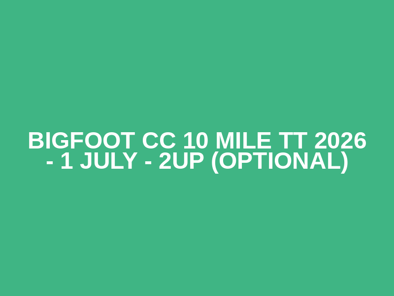 Bigfoot CC 10 mile TT 2026 - 1 July - 2up (optional)
