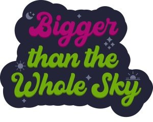 Bigger Than the Whole Sky 5K