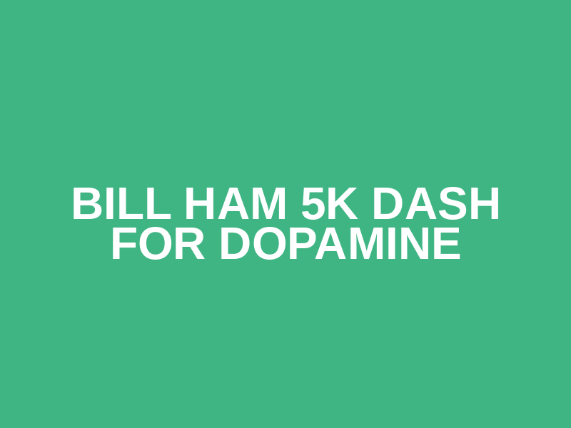 Bill Ham 5K Dash For Dopamine