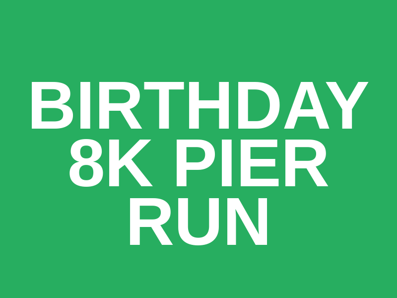 Birthday 8k Pier Run