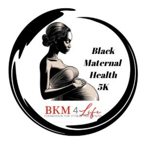 BKM 4 Life Black Maternal Health 5K