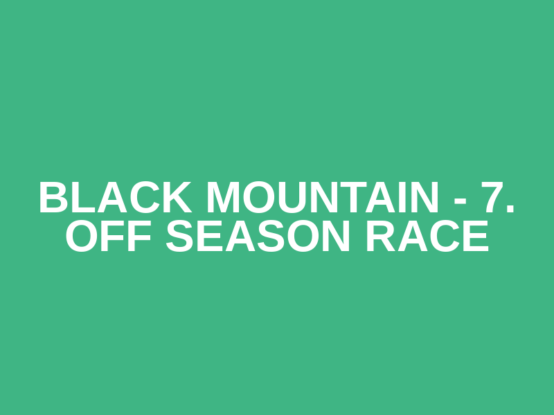BLACK MOUNTAIN - 7. Off Season Race