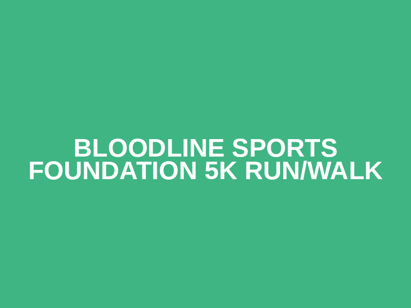 Bloodline Sports Foundation 5k Run/Walk